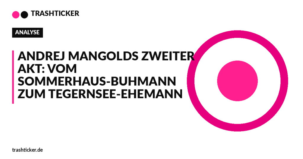 Trashticker-Cover für: Andrej Mangolds zweiter Akt: Vom Sommerhaus-Buhmann zum Tegernsee-Ehemann