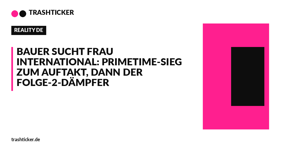 Trashticker-Cover fuer: Bauer sucht Frau International: Primetime-Sieg zum Auftakt, dann der Folge-2-Dämpfer