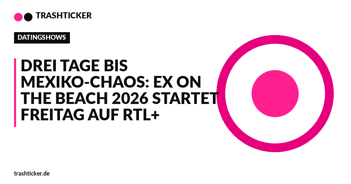 Trashticker-Cover für: Drei Tage bis Mexiko-Chaos: Ex on the Beach 2026 startet Freitag auf RTL+