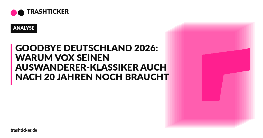 Trashticker-Cover für: Goodbye Deutschland 2026: Warum VOX seinen Auswanderer-Klassiker auch nach 20 Jahren noch braucht