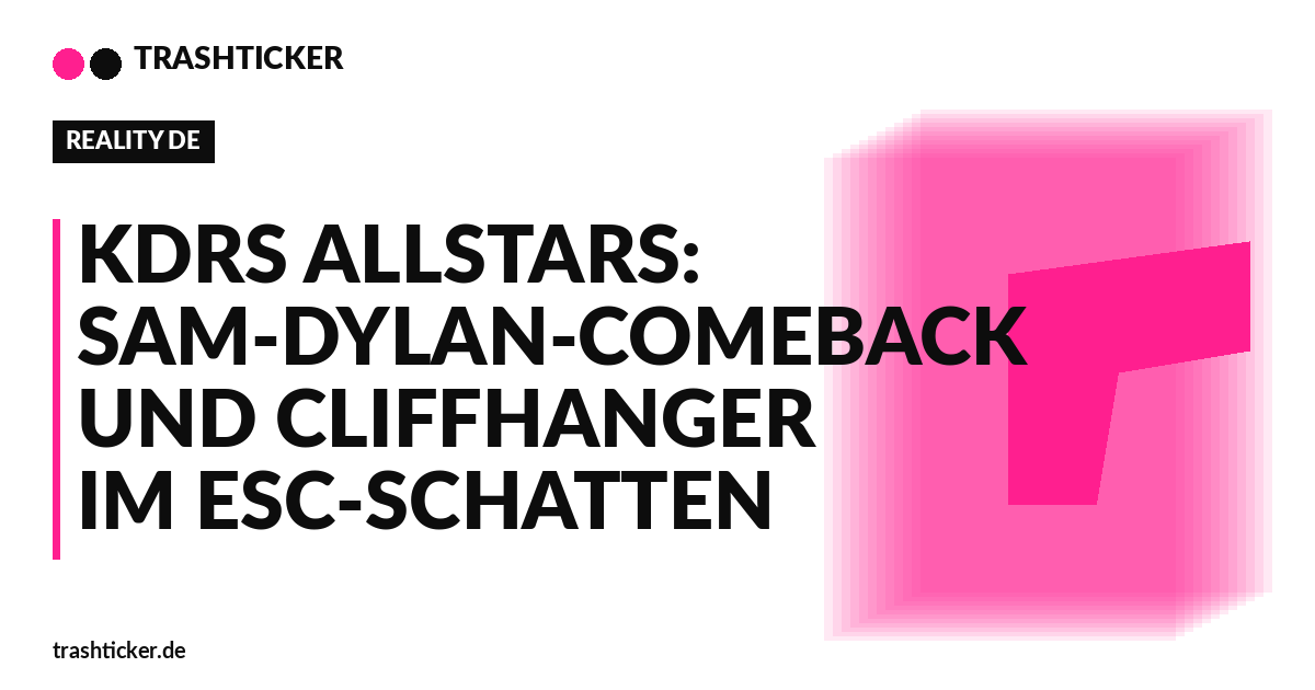 Trashticker-Cover für: KDRS Allstars: Sam-Dylan-Comeback und Cliffhanger im ESC-Schatten