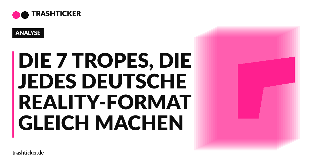 Trashticker-Cover fuer: Die 7 Tropes, die jedes deutsche Reality-Format gleich machen