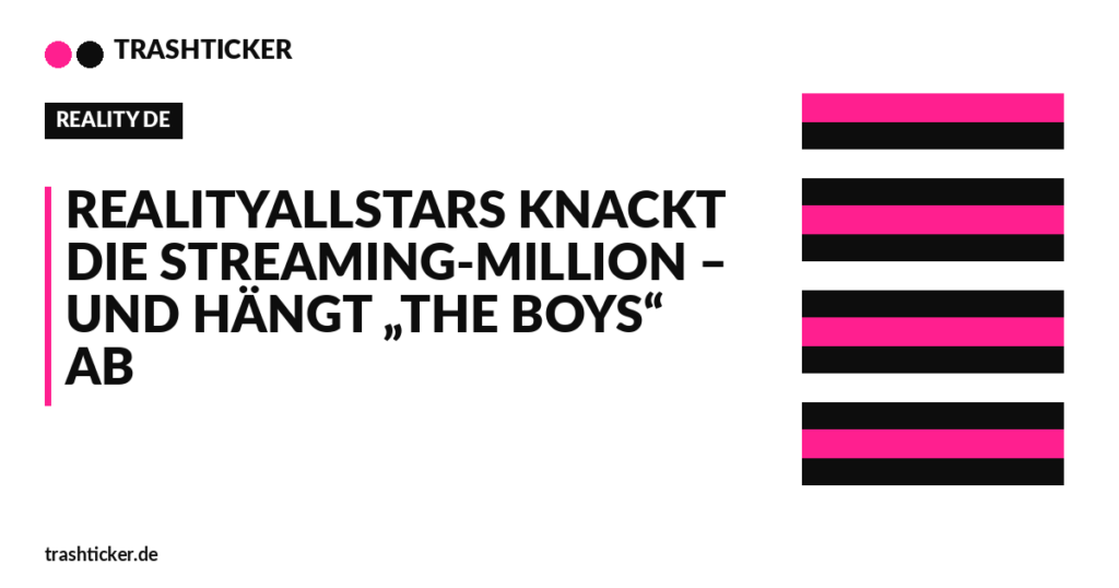 Trashticker-Cover für: RealityAllstars knackt die Streaming-Million – und hängt „The Boys“ ab