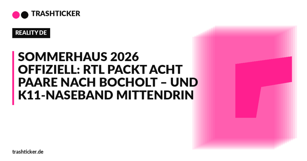Trashticker-Cover fuer: Sommerhaus 2026 offiziell: RTL packt acht Paare nach Bocholt – und K11-Naseband mittendrin