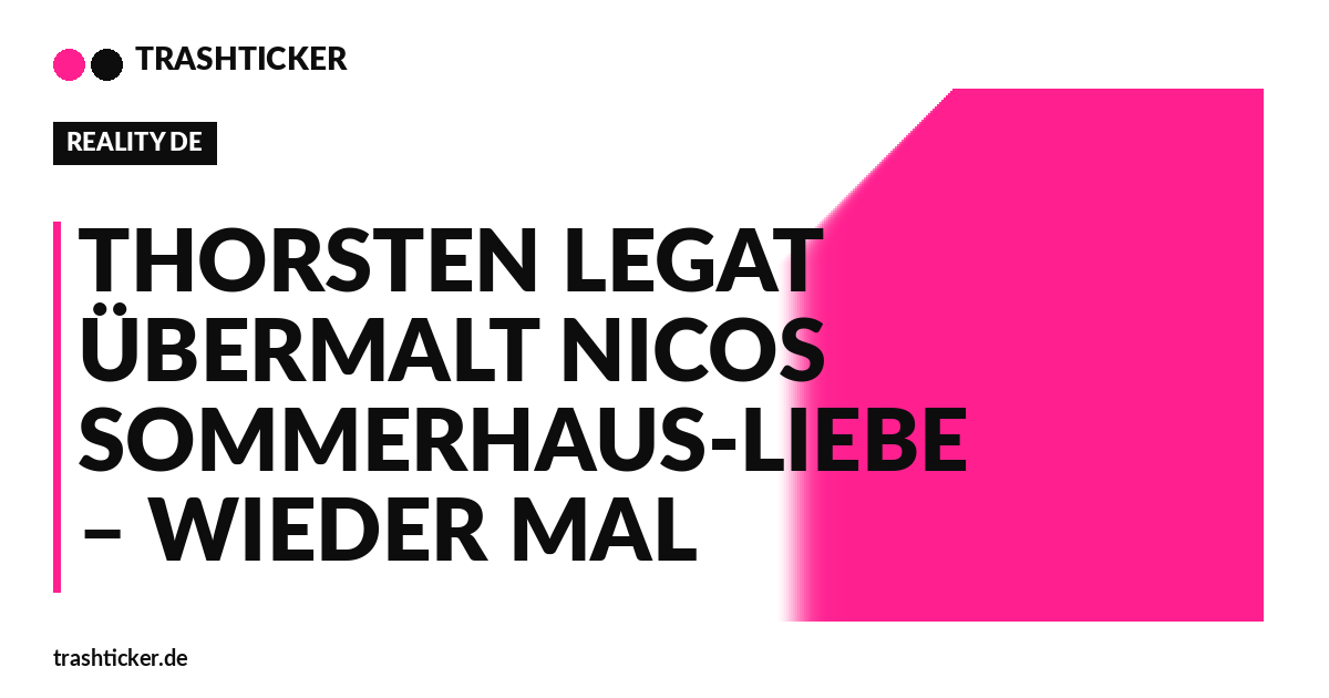 Trashticker-Cover für: Thorsten Legat übermalt Nicos Sommerhaus-Liebe – wieder mal