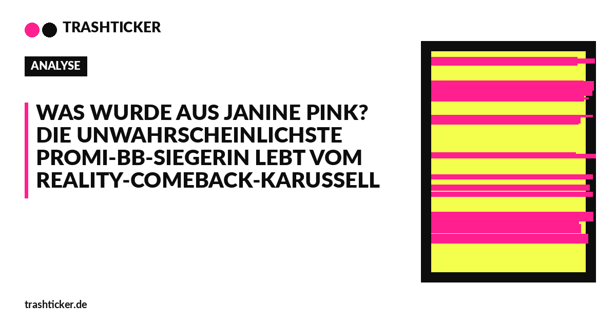 Trashticker-Cover fuer: Was wurde aus Janine Pink? Die unwahrscheinlichste Promi-BB-Siegerin lebt vom Reality-Comeback-Karussell