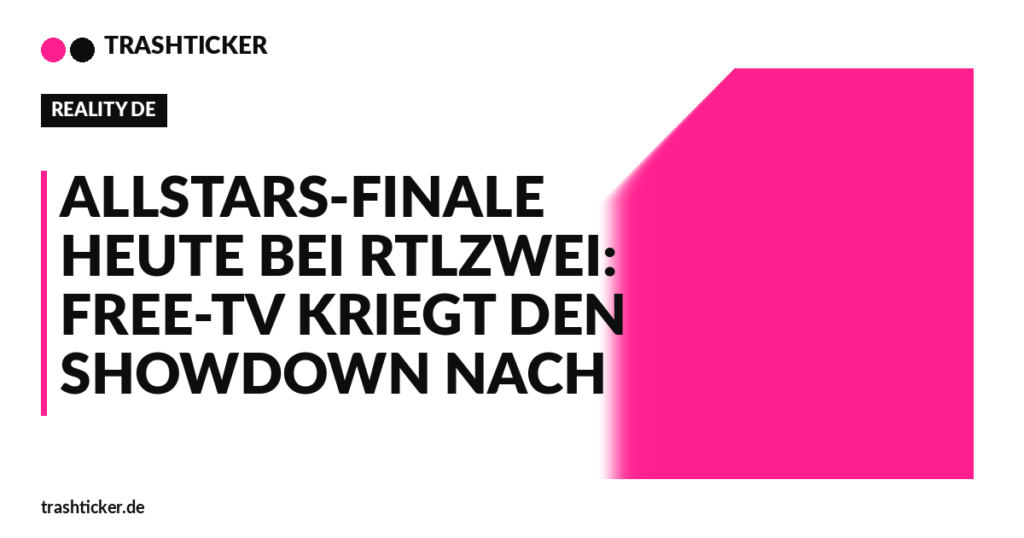 Trashticker-Cover für: Allstars-Finale heute bei RTLZWEI: Free-TV kriegt den Showdown nach