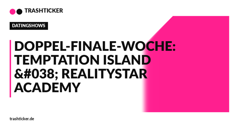 Trashticker-Cover für: Doppel-Finale-Woche: Temptation Island & Realitystar Academy