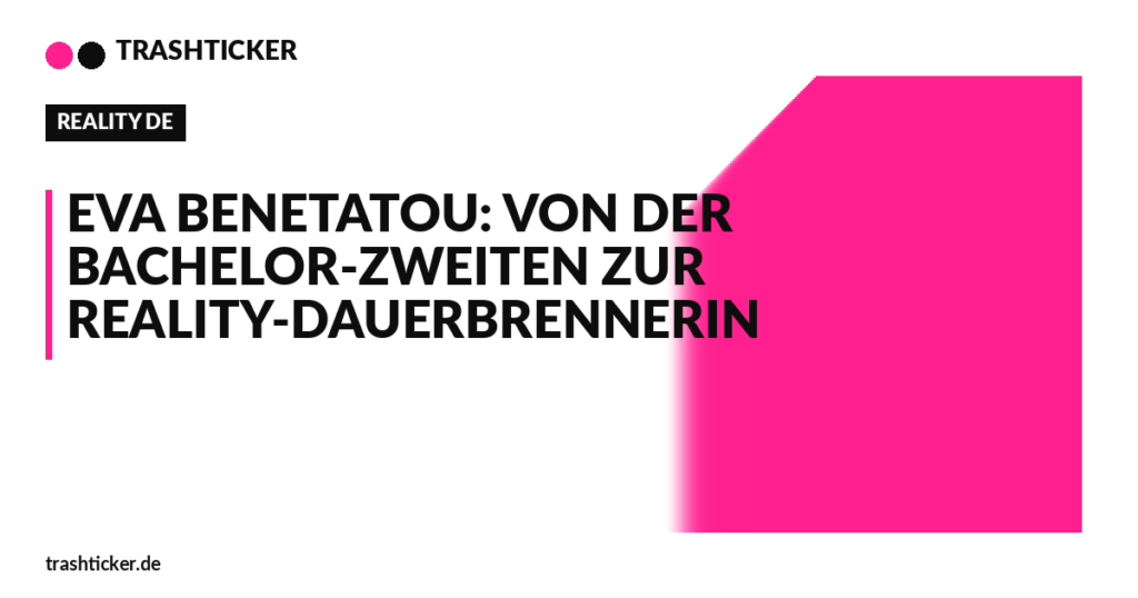 Trashticker-Cover fuer: Eva Benetatou: Von der Bachelor-Zweiten zur Reality-Dauerbrennerin