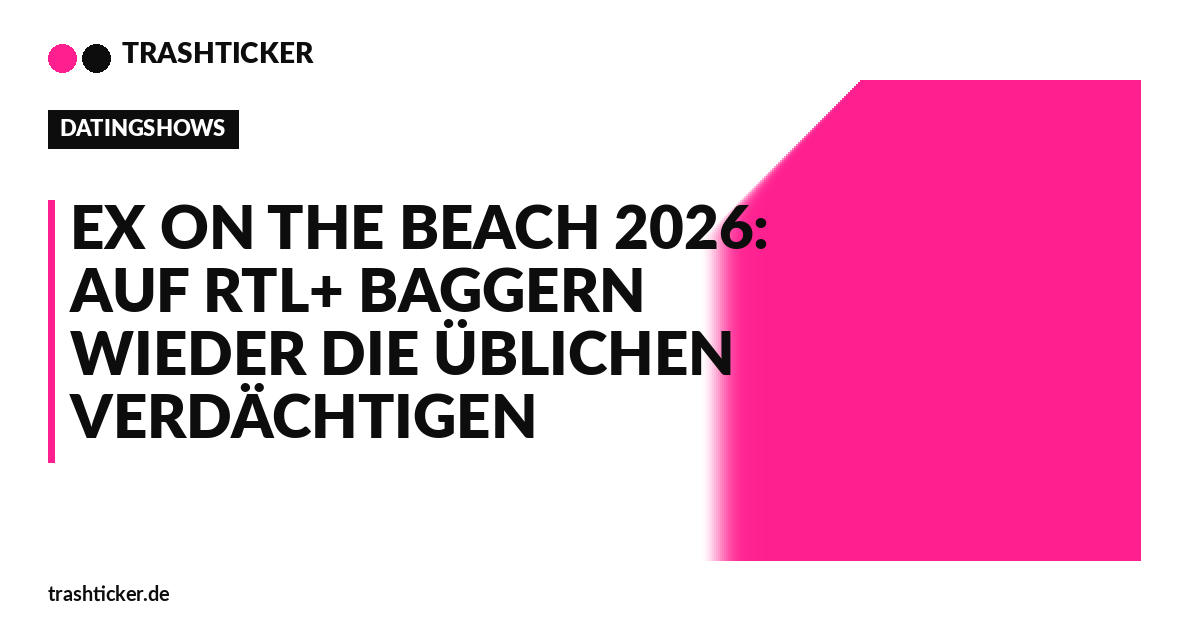 Trashticker-Cover für: Ex on the Beach 2026: Auf RTL+ baggern wieder die üblichen Verdächtigen