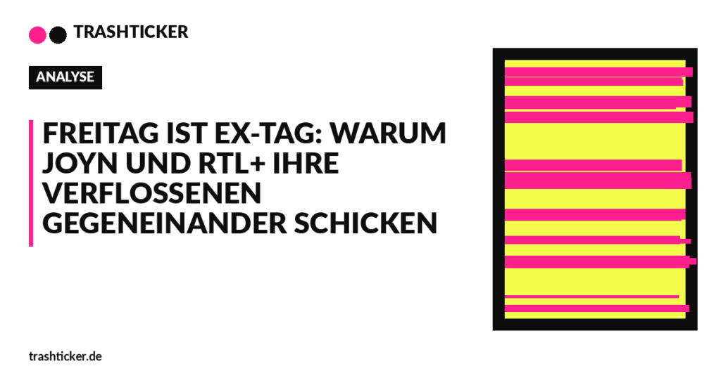 Trashticker-Cover für: Freitag ist Ex-Tag: Warum Joyn und RTL+ ihre Verflossenen gegeneinander schicken
