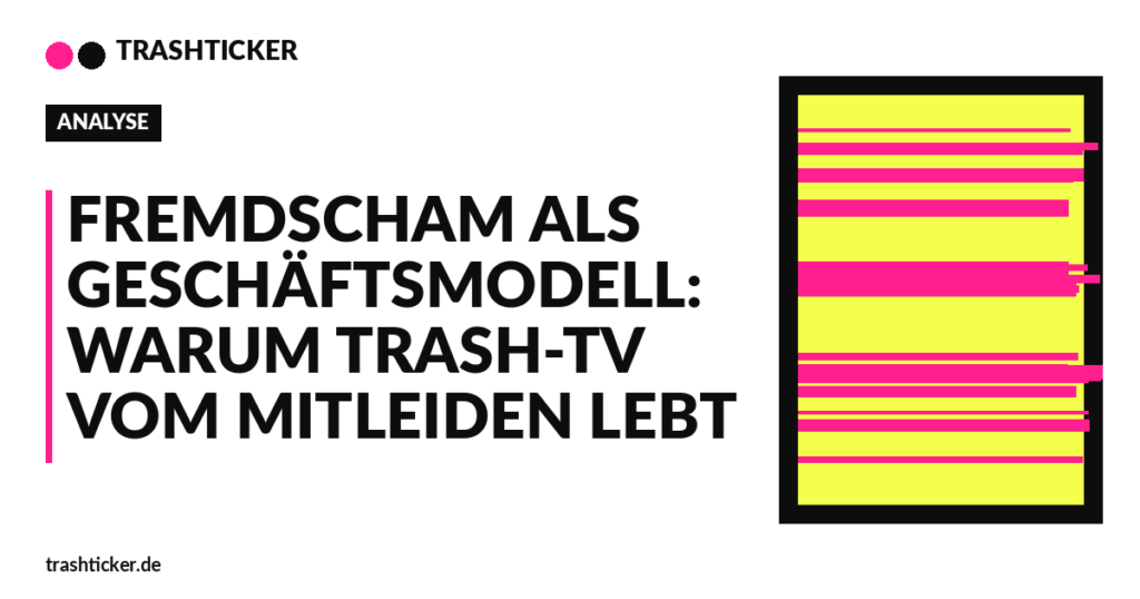 Trashticker-Cover fuer: Fremdscham als Geschäftsmodell: Warum Trash-TV vom Mitleiden lebt