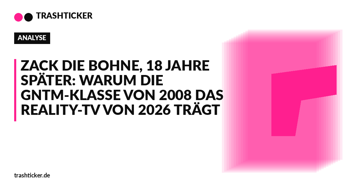 Trashticker-Cover fuer: Zack die Bohne, 18 Jahre später: Warum die GNTM-Klasse von 2008 das Reality-TV von 2026 trägt