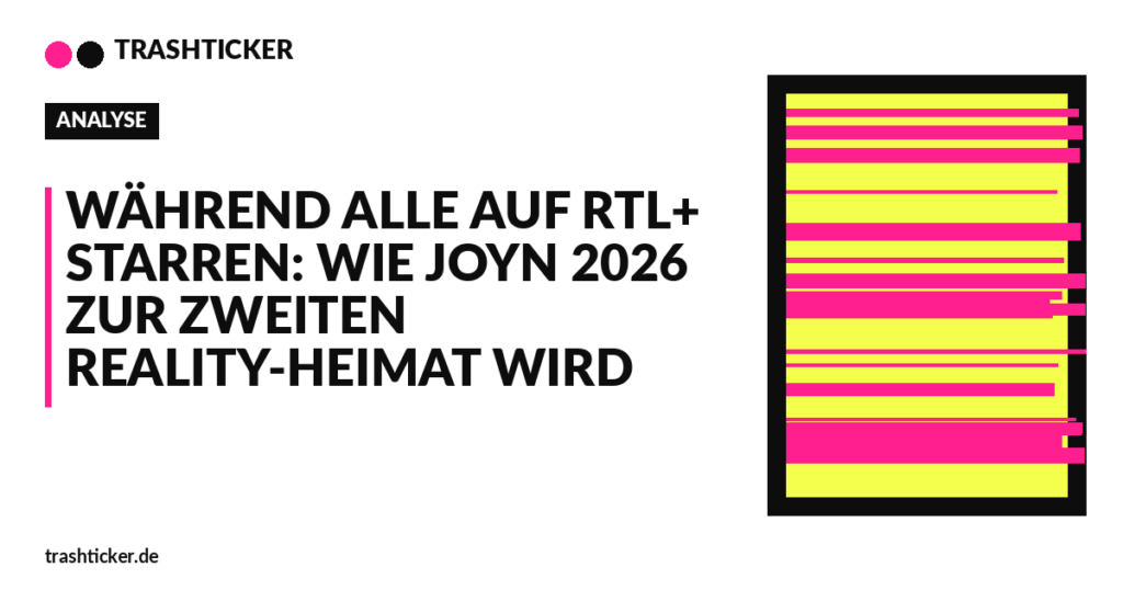 Trashticker-Cover fuer: Während alle auf RTL+ starren: Wie Joyn 2026 zur zweiten Reality-Heimat wird