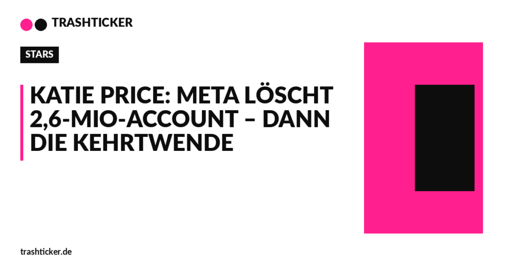 Trashticker-Cover für: Katie Price: Meta löscht 2,6-Mio-Account – dann die Kehrtwende