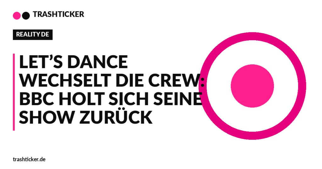 Trashticker-Cover fuer: Let’s Dance wechselt die Crew: BBC holt sich seine Show zurück