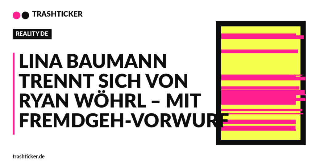 Trashticker-Cover für: Lina Baumann trennt sich von Ryan Wöhrl – mit Fremdgeh-Vorwurf