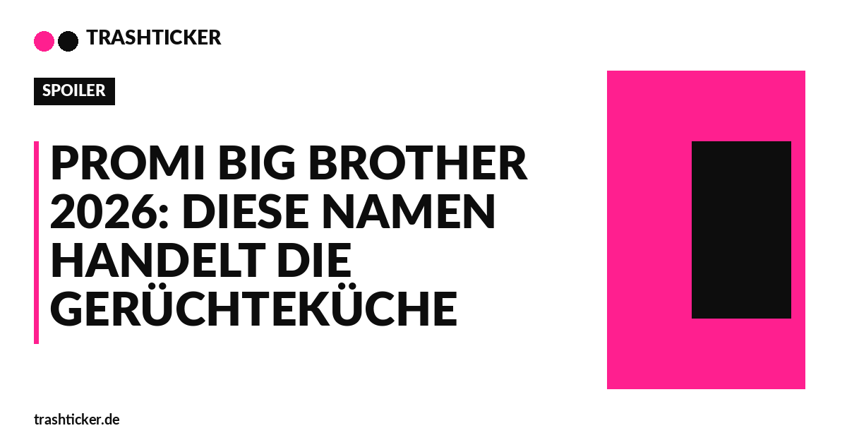 Trashticker-Cover fuer: Promi Big Brother 2026: Diese Namen handelt die Gerüchteküche
