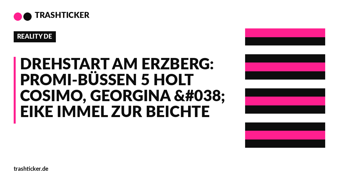 Trashticker-Cover für: Drehstart am Erzberg: Promi-Büßen 5 holt Cosimo, Georgina & Eike Immel zur Beichte