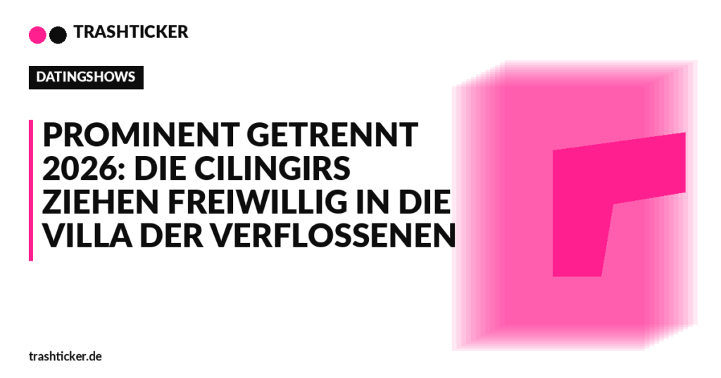 Trashticker-Cover für: Prominent getrennt 2026: Die Cilingirs ziehen freiwillig in die Villa der Verflossenen