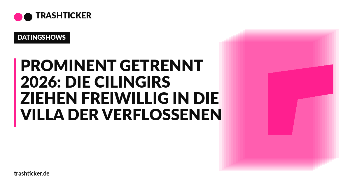 Trashticker-Cover für: Prominent getrennt 2026: Die Cilingirs ziehen freiwillig in die Villa der Verflossenen