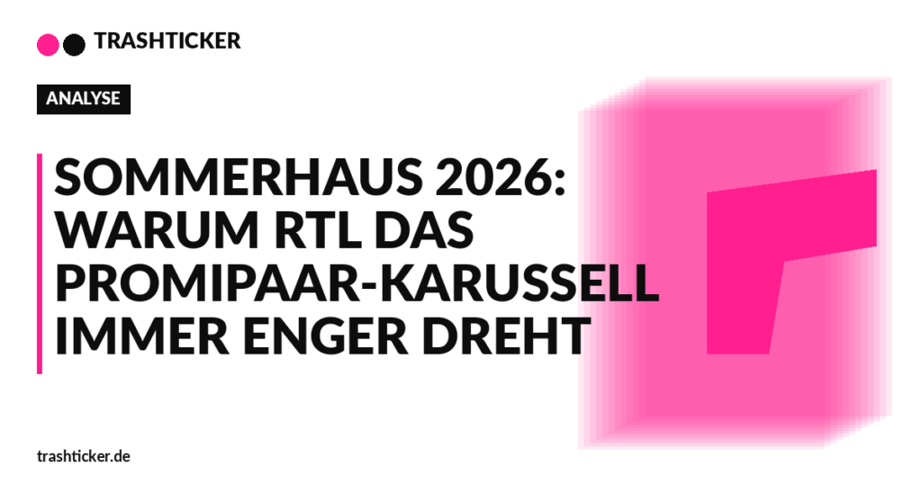 Trashticker-Cover für: Sommerhaus 2026: Warum RTL das Promipaar-Karussell immer enger dreht