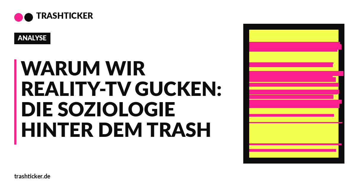 Trashticker-Cover fuer: Warum wir Reality-TV gucken: Die Soziologie hinter dem Trash