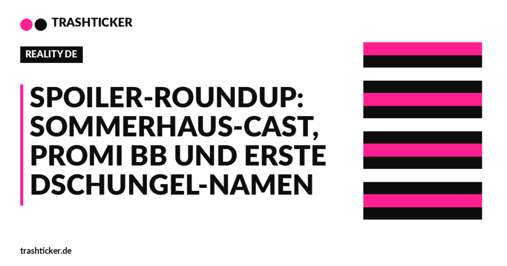 Trashticker-Cover fuer: Spoiler-Roundup: Sommerhaus-Cast, Promi BB und erste Dschungel-Namen