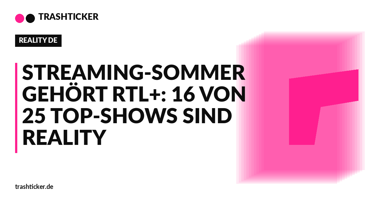 Trashticker-Cover für: Streaming-Sommer gehört RTL+: 16 von 25 Top-Shows sind Reality