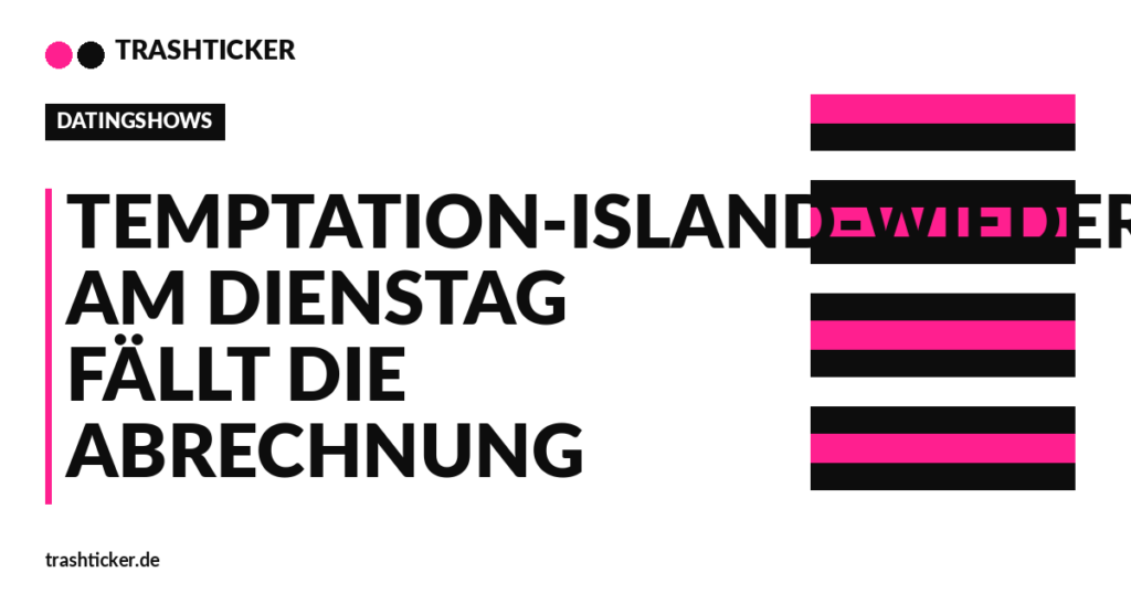 Trashticker-Cover fuer: Temptation-Island-Wiedersehen: Am Dienstag fällt die Abrechnung