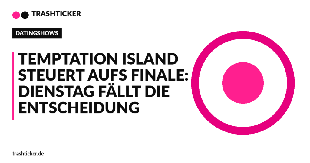 Trashticker-Cover für: Temptation Island steuert aufs Finale: Dienstag fällt die Entscheidung