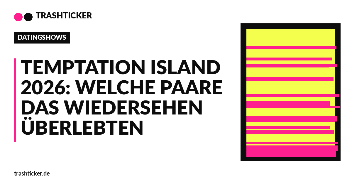Trashticker-Cover fuer: Temptation Island 2026: Welche Paare das Wiedersehen überlebten