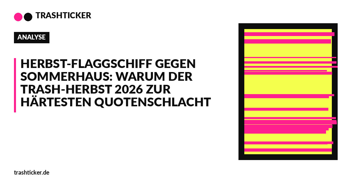 Trashticker-Cover für: Herbst-Flaggschiff gegen Sommerhaus: Warum der Trash-Herbst 2026 zur härtesten Quotenschlacht wird