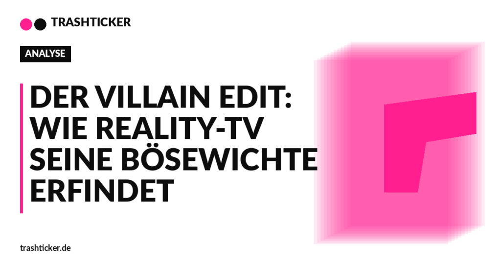 Trashticker-Cover fuer: Der Villain Edit: Wie Reality-TV seine Bösewichte erfindet