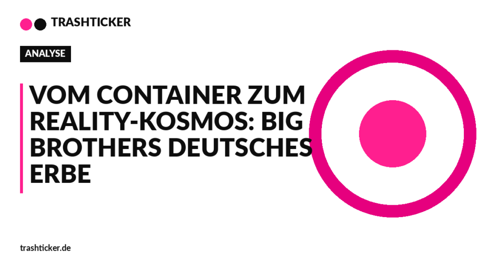 Trashticker-Cover fuer: Vom Container zum Reality-Kosmos: Big Brothers deutsches Erbe