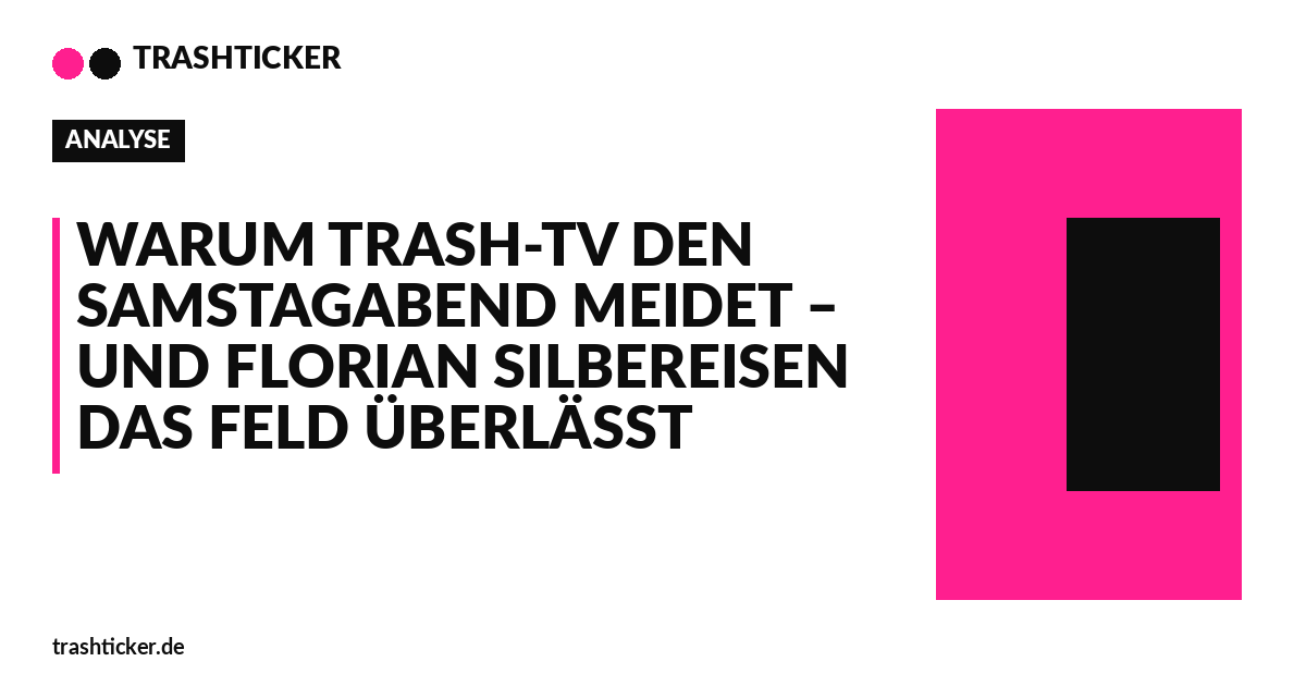 Trashticker-Cover für: Warum Trash-TV den Samstagabend meidet – und Florian Silbereisen das Feld überlässt