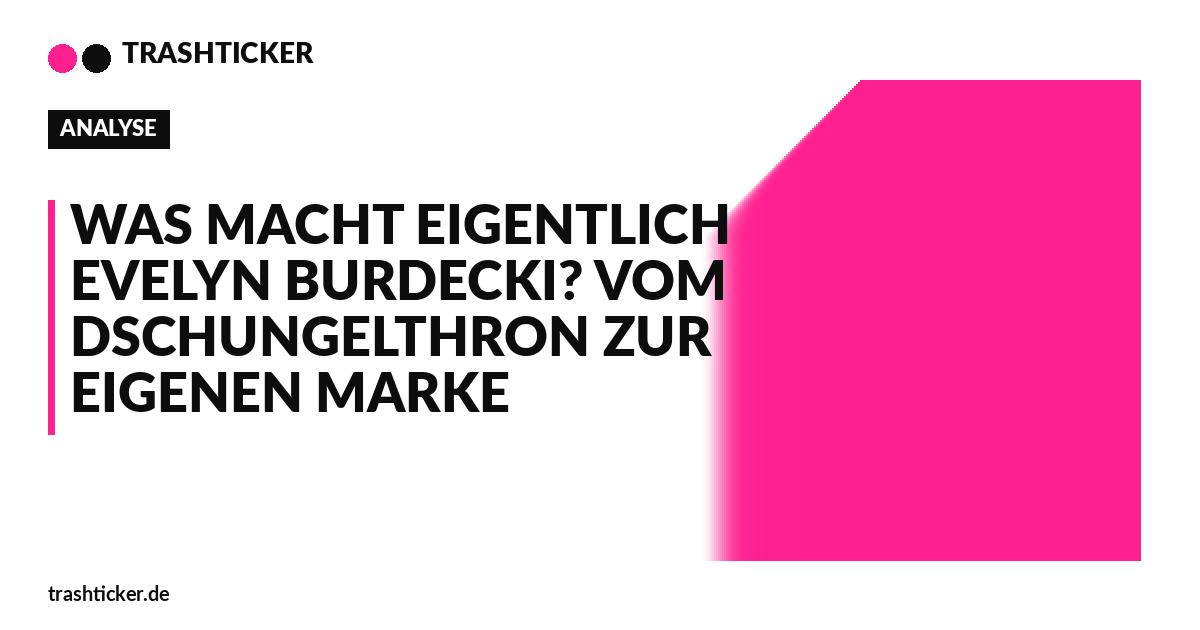 Trashticker-Cover für: Was macht eigentlich Evelyn Burdecki? Vom Dschungelthron zur eigenen Marke