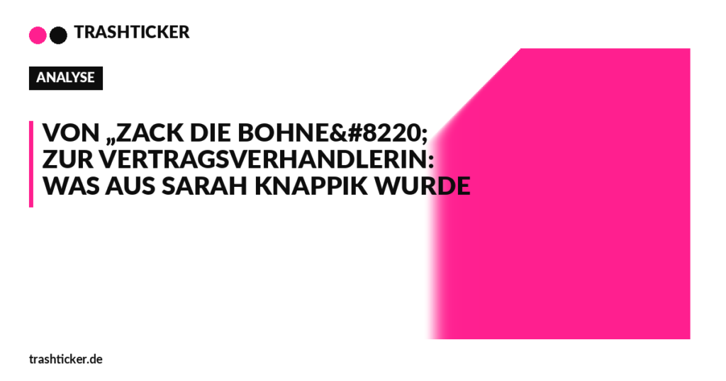 Trashticker-Cover für: Von „Zack die Bohne“ zur Vertragsverhandlerin: Was aus Sarah Knappik wurde