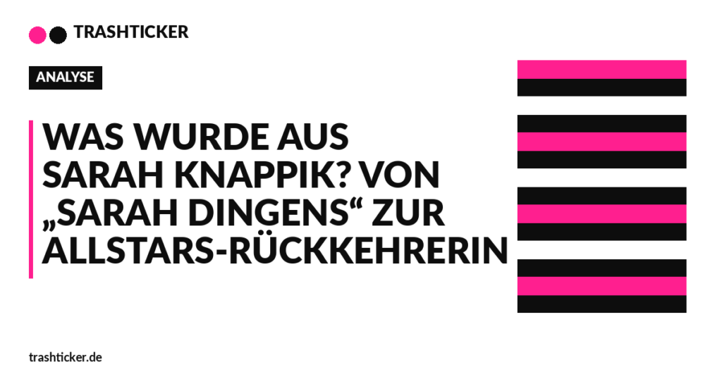 Trashticker-Cover fuer: Was wurde aus Sarah Knappik? Von „Sarah Dingens“ zur Allstars-Rückkehrerin