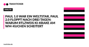 Trashticker-Cover für: Paul 1.0 war ein Weltstar, Paul 2.0 floppt nach drei Tagen: Warum RTLZWEIs KI-Krake am WM-Kuchen scheitert