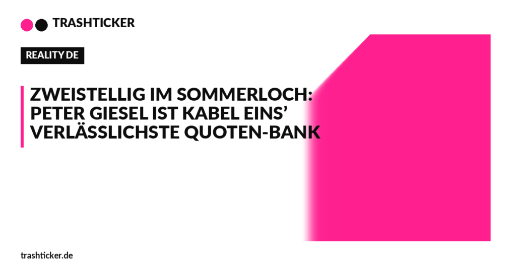 Trashticker-Cover für: Zweistellig im Sommerloch: Peter Giesel ist Kabel Eins’ verlässlichste Quoten-Bank