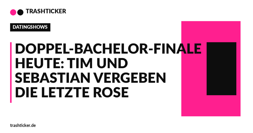 Trashticker-Cover fuer: Doppel-Bachelor-Finale heute: Tim und Sebastian vergeben die letzte Rose