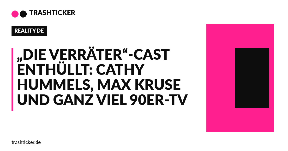 Trashticker-Cover für: „Die Verräter“-Cast enthüllt: Cathy Hummels, Max Kruse und ganz viel 90er-TV