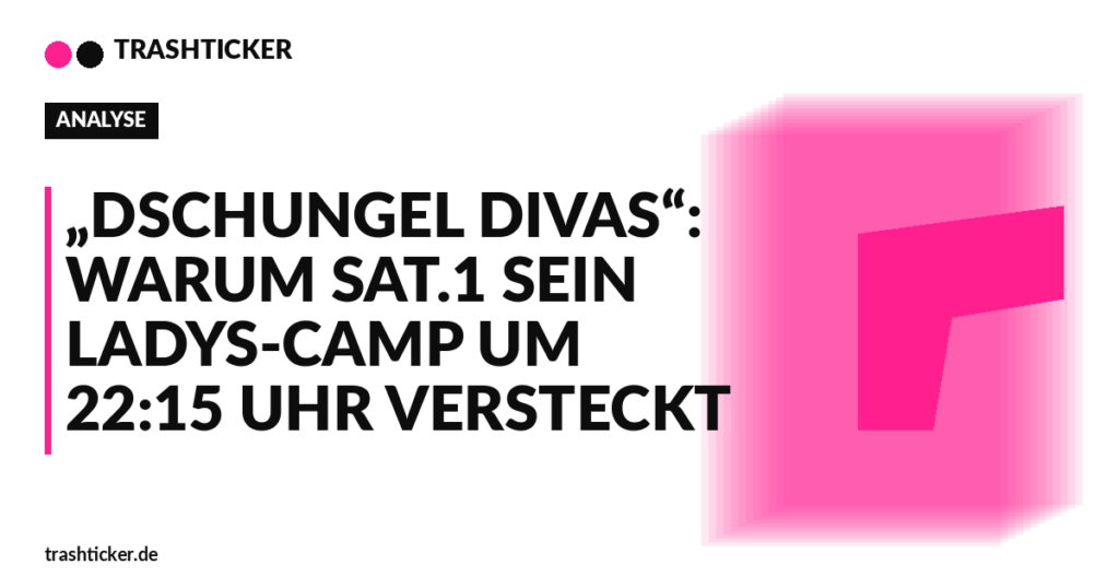 Trashticker-Cover für: „Dschungel Divas“: Warum Sat.1 sein Ladys-Camp um 22:15 Uhr versteckt