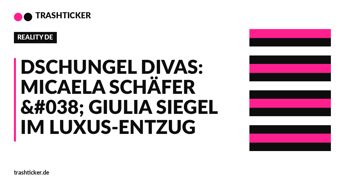 Trashticker-Cover für: Dschungel Divas: Micaela Schäfer & Giulia Siegel im Luxus-Entzug