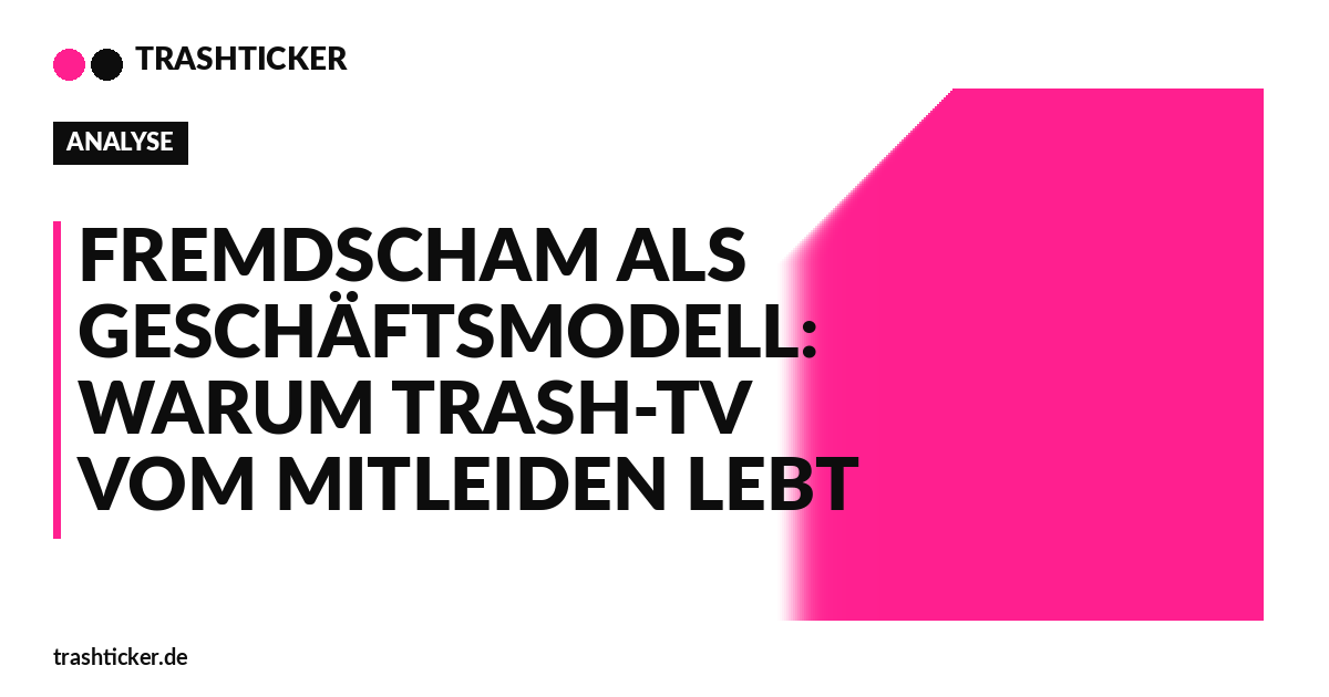 Trashticker-Cover fuer: Fremdscham als Geschäftsmodell: Warum Trash-TV vom Mitleiden lebt