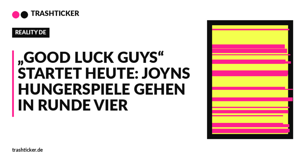 Trashticker-Cover für: „Good Luck Guys“ startet heute: Joyns Hungerspiele gehen in Runde vier