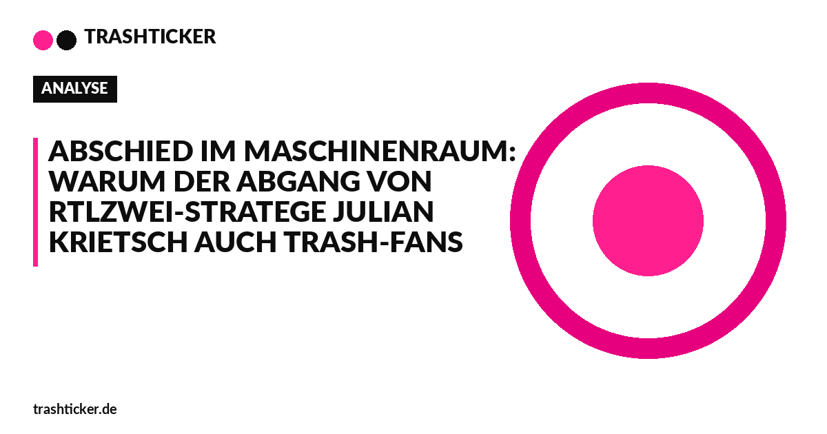 Trashticker-Cover fuer: Abschied im Maschinenraum: Warum der Abgang von RTLZWEI-Stratege Julian Krietsch auch Trash-Fans angeht