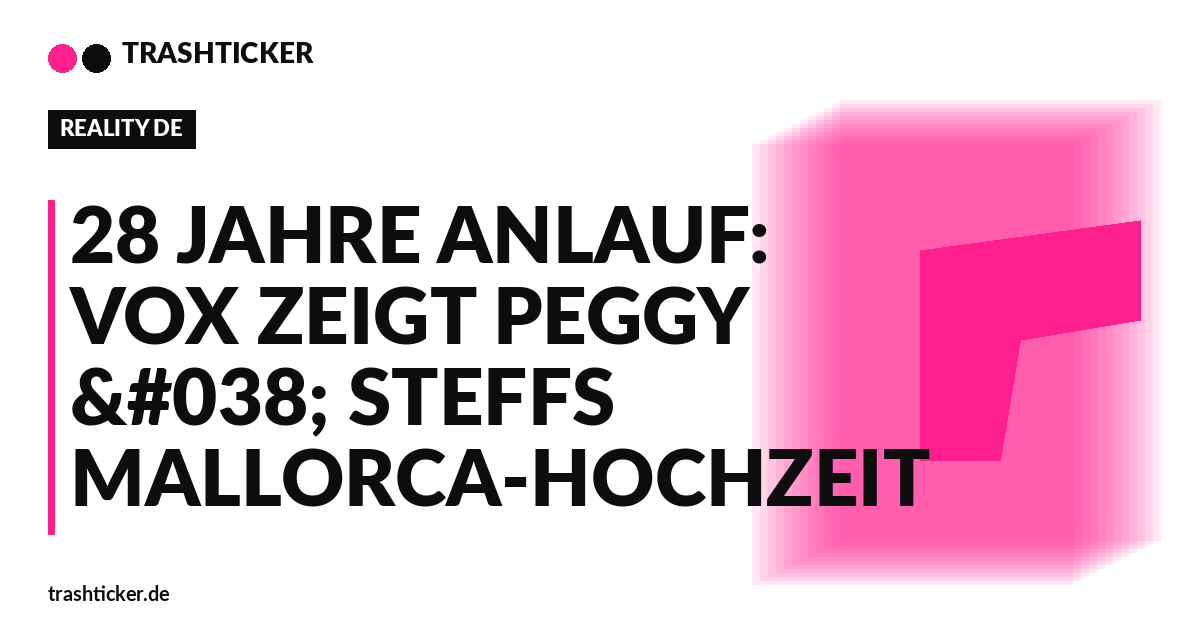 Trashticker-Cover für: 28 Jahre Anlauf: VOX zeigt Peggy & Steffs Mallorca-Hochzeit