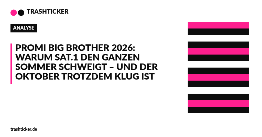 Trashticker-Cover für: Promi Big Brother 2026: Warum Sat.1 den ganzen Sommer schweigt – und der Oktober trotzdem klug ist